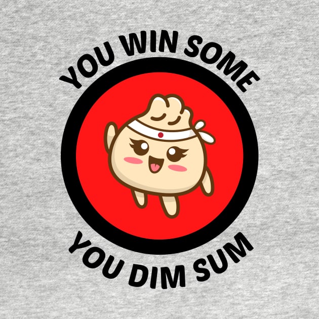 You Win Some You Dim Sum - Dim Sum Pun by Allthingspunny